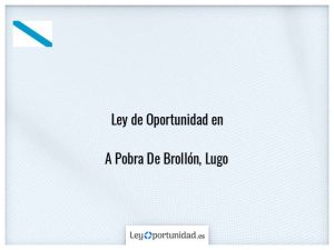 Ley oportunidad  A Pobra De Brollón