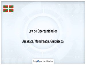 Ley oportunidad  Arrasate/Mondragón