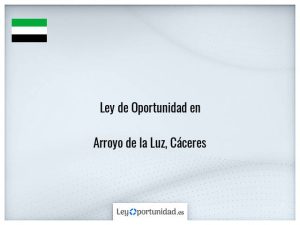 Ley oportunidad  Arroyo de la Luz