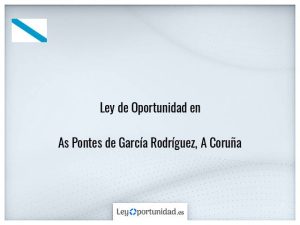 Ley oportunidad  As Pontes de García Rodríguez