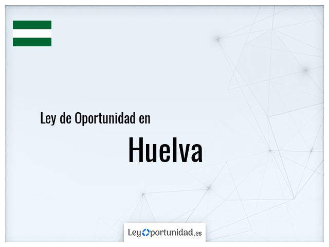 Ley oportunidad en Huelva