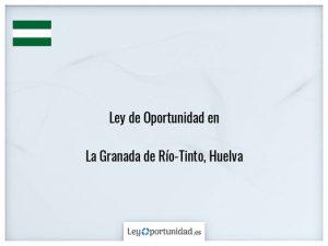 Ley oportunidad  La Granada de Río-Tinto