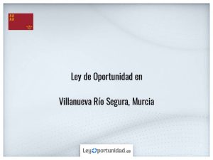 Ley oportunidad  Villanueva Río Segura